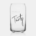 Modern 30th Thirty Thirtieth birthday party Can Glass<br><div class="desc">Custom 30th birthday can glass perfect for thirtieth birthday party celebrations.  Customize with your own name.   Please use the message me button below for help with further customization and special requests.  © Zoe Chapman Design</div>