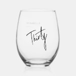 Modern 30th Thirty Thirtieth birthday party Stemless Wine Glass<br><div class="desc">Custom 30th birthday stemless wine glass perfect for thirtieth birthday party celebrations.  Customize with your own name.   Please use the message me button below for help with further customization and special requests.  © Zoe Chapman Design</div>