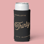 Modern 30th Thirty Thirtieth Birthday Seltzer Can Cooler<br><div class="desc">A modern chic typography design in black and gold to celebrate your landmark thirtieth birthday in style.  Change the text to personalize.</div>