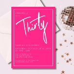 Modern 30th Thirty Thirtieth Pink birthday party Invitation<br><div class="desc">Modern 30th birthday invitation in bright pink with white script/typography.  Matching items and party range also available.  Please use the message me button below for help with further customization and special requests.  © Zoe Chapman Design</div>