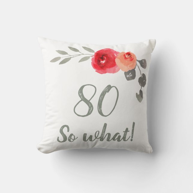 Modern 80 So What 80th Birthday Floral Throw Pillow (Front)