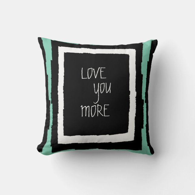 Modern Abstract, LOVE YOU MORE, B&W with mint Throw Pillow (Front)