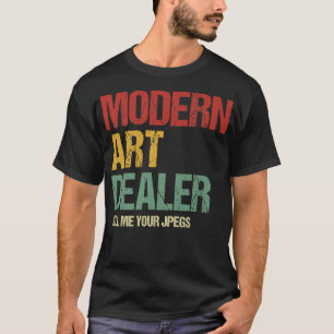 Modern Art Dealer Sell Me Your JPEGS Funny NFT In T-Shirt