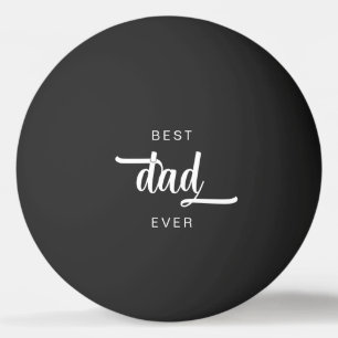 Modern Best Dad Ever Script Ping Pong Ball