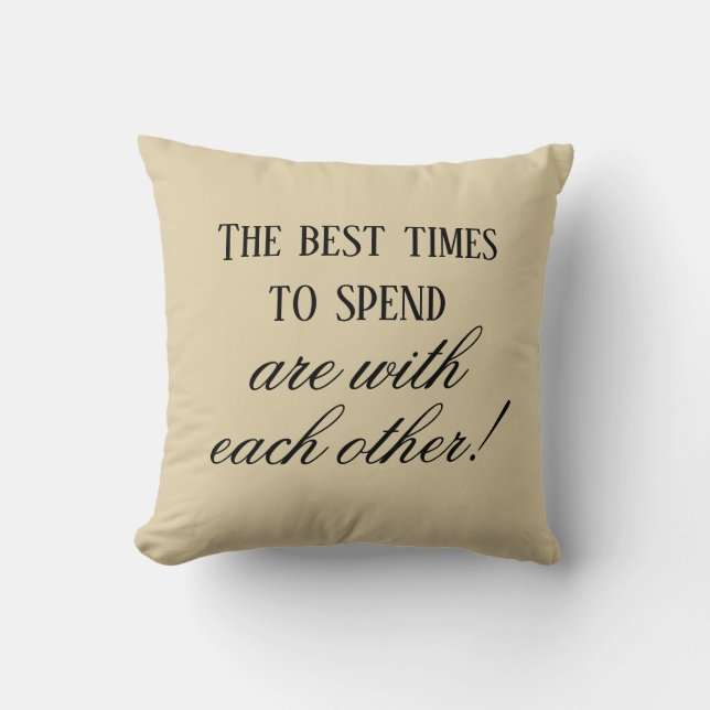 Modern Best Times To Spend Quote Beige  Throw Pillow (Front)
