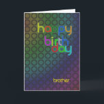 Modern Birthday card for brother<br><div class="desc">A birthday card with a very modern feel. Repeating circles form an interesting abstract background. The writing is in a font that matches and complements the circles.</div>