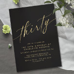 Modern Black and Gold | Luxe Script 30th Birthday Invitation<br><div class="desc">Pretty 30th birthday invitations with a modern,  simplistic design. Faux gold calligraphy script on a contrasting black background.

Please note: Gold effect is replicated by a high quality graphic. No real foil will be used.</div>