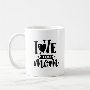 Modern Black and White Love You Mom Quote  Coffee Mug