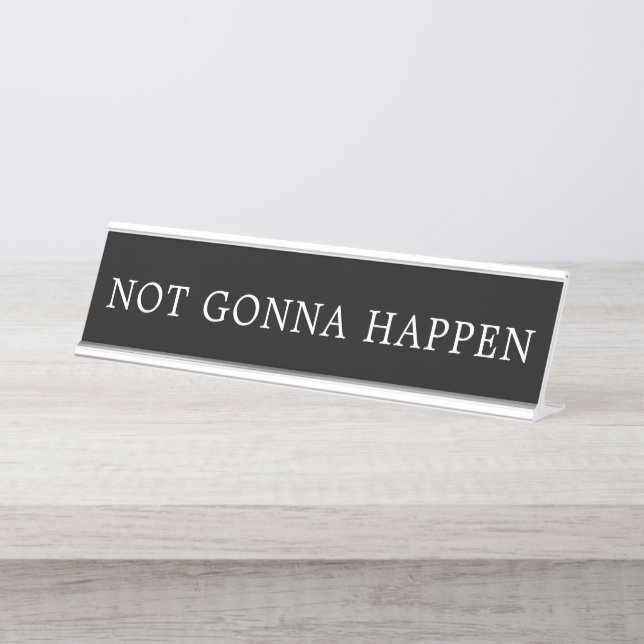 Modern Black and White Not Gonna Happen Sign (Front)