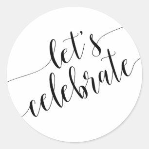 Modern Black White Let's Celebrate Round Stickers