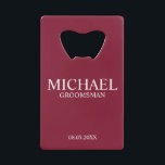 Modern Burgundy Red Personalized Groomsman Credit Card Bottle Opener<br><div class="desc">Modern Personalized Groomsman Gifts
featuring personalized groomsman's name,  title and wedding date in white classic serif font style on burgundy red background.

Also perfect for Best Man,  Father of the Bride and more.</div>