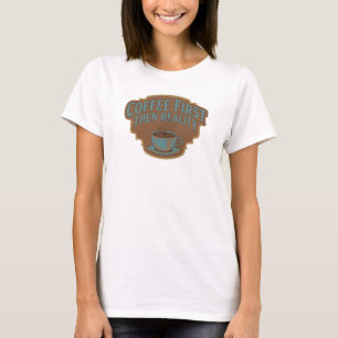 Modern COFEE FIRST THEN REALITY Wearable Art T-Shirt