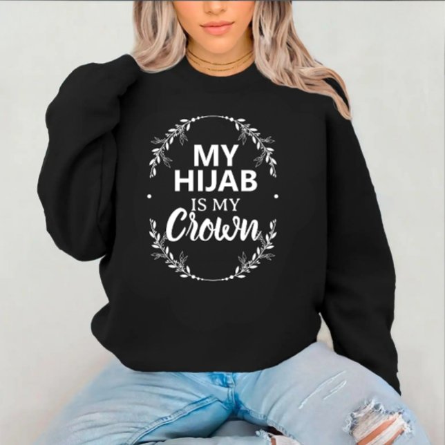 Modern Custom Islamic Black Text Sweatshirt (Modern custom arabic text hijab is my crown sweatshirt )