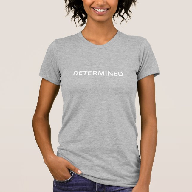 Modern Determined, motivational typography T-Shirt (Front)