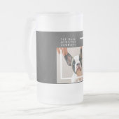 Modern Dog Photo | Dog Quote  Frosted Glass Beer Mug (Front Left)