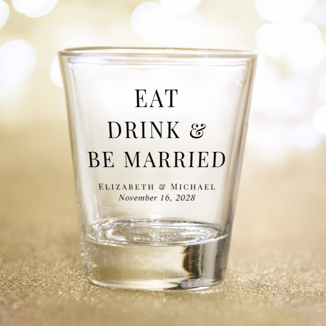 Modern Eat Drink Be Married Wedding Shot Glass (Creator Uploaded)