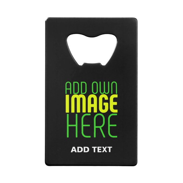MODERN EDITABLE SIMPLE BLACK IMAGE TEXT TEMPLATE CREDIT CARD BOTTLE OPENER (Front)