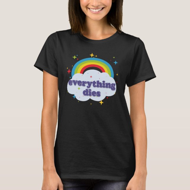Modern Everything Dies Stoic Rainbow T-Shirt (Front)