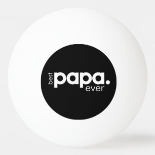 Modern Fun Best Papa Ever  Ping Pong Ball