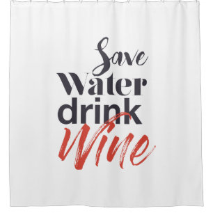 Modern, fun, creative, funny Save Water Drink Wine