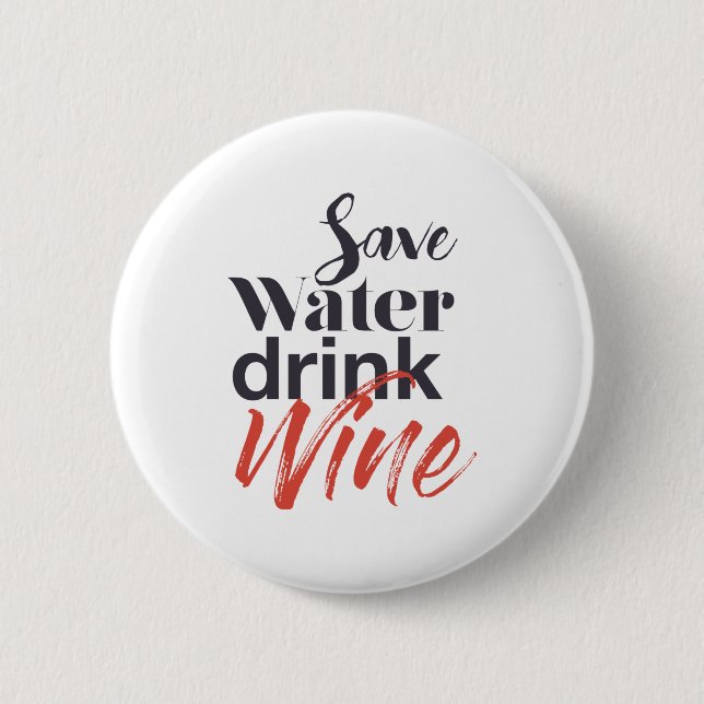 Modern, fun, creative, funny Save Water Drink Wine 2 Inch Round Button (Front)