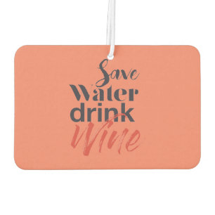 Modern, fun, creative, funny Save Water Drink Wine Air Freshener
