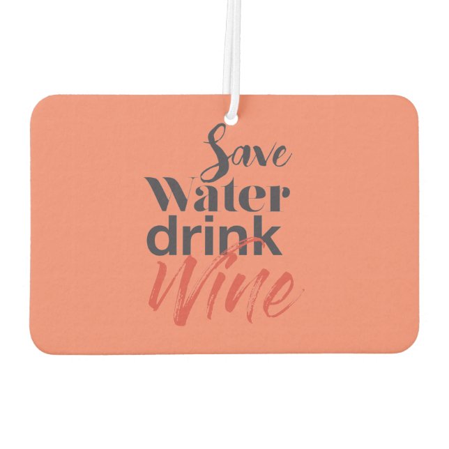 Modern, fun, creative, funny Save Water Drink Wine Air Freshener (Back)