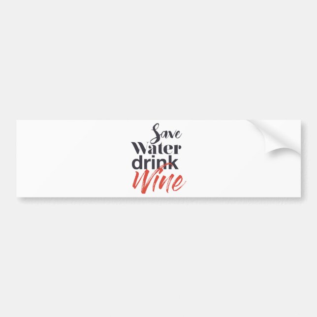 Modern, fun, creative, funny Save Water Drink Wine Bumper Sticker (Front)