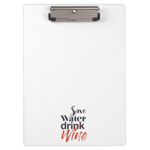 Modern, fun, creative, funny Save Water Drink Wine Clipboard