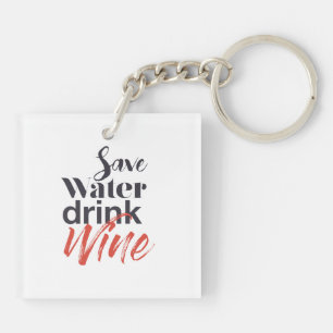 Modern, fun, creative, funny Save Water Drink Wine Keychain
