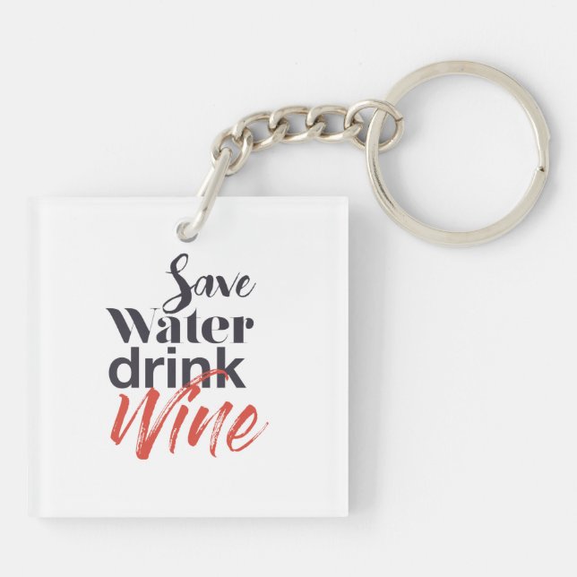 Modern, fun, creative, funny Save Water Drink Wine Keychain (Back)