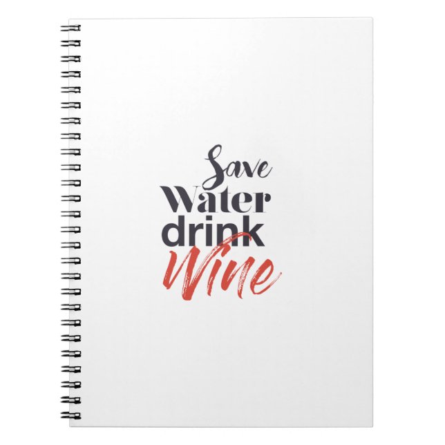 Modern, fun, creative, funny Save Water Drink Wine Notebook (Front)