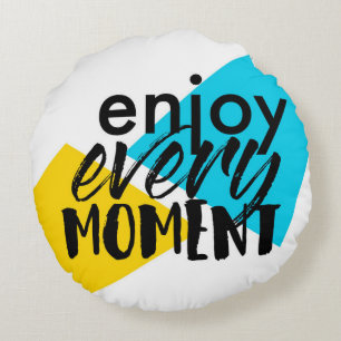 Modern, fun graphic design "Enjoy Every Moment" Round Pillow