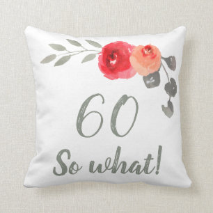 Modern Funny 60 So What 60th Birthday Floral Throw Pillow
