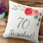 Modern Funny 70 So What 70th Birthday Floral Throw Pillow<br><div class="desc">Funny and Modern 70 So what! Watercolor Floral 70th Birthday Floral Pillow. Modern and elegant floral 70th birthday pillow with beautiful watercolor roses and twigs. The funny and positive quote 70 So what is great for a person who celebrates 70 years and has a sense of humour. Great 70th birthday...</div>