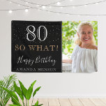 Modern Funny 80 So What 80th Birthday Photo Banner<br><div class="desc">Modern Funny 80 So What 80th Birthday Photo Party Banner. Great sign for the 80th birthday party with a custom photo, inspirational and funny quote 80 so what and text in trendy script with a name. The background is black and the text is in white and golden colours. Personalize the...</div>