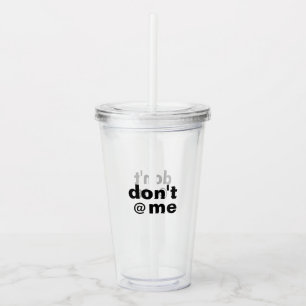 Modern Funny Custom Text Don't @ Me Black Acrylic Tumbler