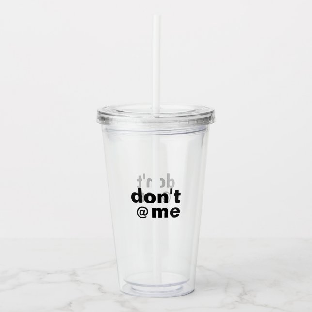 Modern Funny Custom Text Don't @ Me Black Acrylic Tumbler (Front)