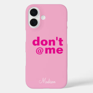 Modern Funny Saying Don't @ Me pink Custom Name iPhone 16 Case