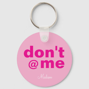 Modern Funny Saying Don't @ Me pink Custom Name Keychain