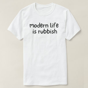 Modern Life is Rubbish T-Shirt