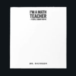 Modern Math Teacher Funny Saying Notepad<br><div class="desc">Punch up your desk with this sleek black and white math teacher notepad and its punny quote: “I’m a math teacher,  people count on me.” Simple,   modern typography offers plenty of room for notes,  plans,  and lists.</div>