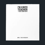 Modern Math Teacher Funny Saying Notepad<br><div class="desc">Punch up your desk with this sleek black and white math teacher notepad and its punny quote: “I’m a math teacher, people count on me.” Simple, modern typography offers plenty of room for notes, plans, and lists.</div>