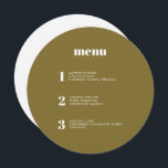 Modern Minimal Olive Green Round Circle Wedding Menu<br><div class="desc">This contemporary wedding menu design features the courses of your wedding meal in simple fonts and a sleek and clean design. This olive green circle menu card certainly stands out from the crowd. Modern typography for a modern wedding. All elements are customizable - text, background and colours. Edit the names...</div>