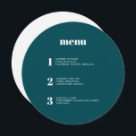 Modern Minimal Teal Green Round Circle Wedding Menu<br><div class="desc">This contemporary wedding menu design features the courses of your wedding meal in simple fonts and a sleek and clean design. This deep teal green circle menu card certainly stands out from the crowd. Modern typography and menu design for a modern wedding. All elements are customizable - text, background and...</div>