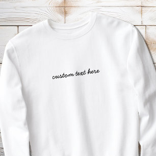 Modern Minimalist Script Custom Quote Personalized Sweatshirt