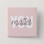 Modern Pastel Pink You Matter Inspiration Quote 2 Inch Square Button<br><div class="desc">Modern Pastel Pink You Matter Inspiration Quote</div>