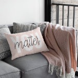 Modern Pastel Pink You Matter Inspiration Quote Accent Pillow<br><div class="desc">Modern Pastel Pink You Matter Inspiration Quote</div>