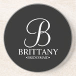 Modern Personalized Monogram and Name Bridesmaid Coaster<br><div class="desc">Modern Personalized Bridesmaid Gifts
featuring personalized monogram in elegant script font style with bridesmaid's name and title in classic serif font style on black background.

Also perfect for maid of honour,  mother of the bride and more.</div>