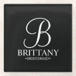 Modern Personalized Monogram and Name Bridesmaid Glass Coaster<br><div class="desc">Modern Personalized Bridesmaid Gifts
featuring personalized monogram in elegant script font style with bridesmaid's name and title in classic serif font style on black background.

Also perfect for maid of honour,  mother of the bride and more.</div>